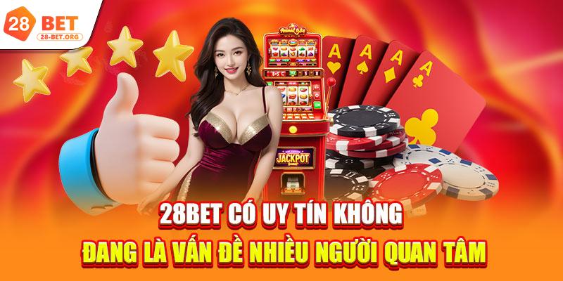 28bet có uy tín không đang là vấn đề nhiều người quan tâm