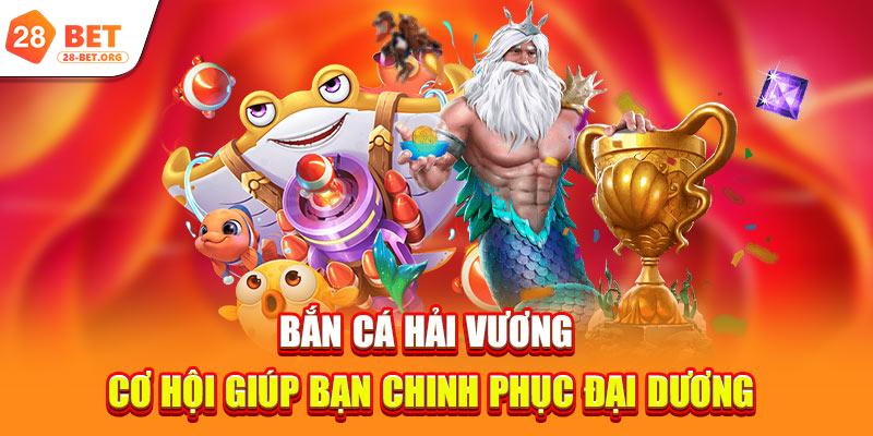 Bắn Cá Hải Vương | Cơ Hội Giúp Bạn Chinh Phục Đại Dương