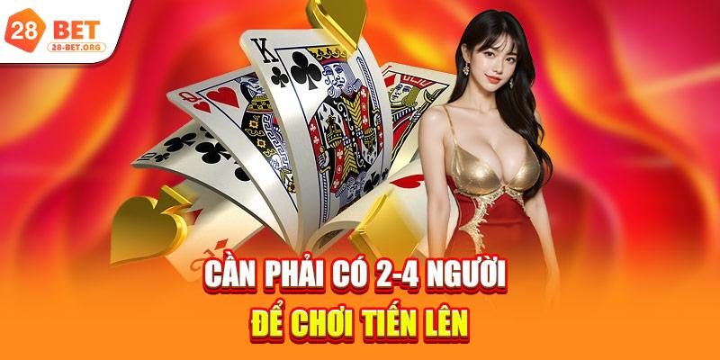 Cần phải có 2-4 người để chơi Tiến lên