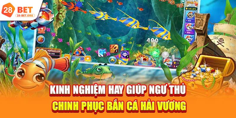 Kinh nghiệm hay giúp ngư thủ chinh phục bắn cá Hải vương