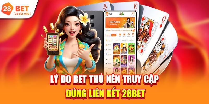 Lý do bet thủ nên truy cập đúng liên kết 28bet