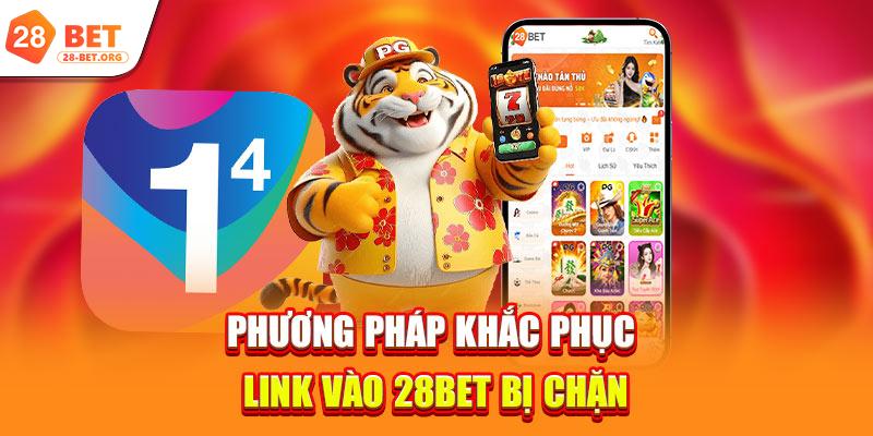 Phương pháp khắc phục link vào 28bet bị chặn