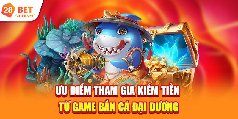 Ưu điểm tham gia kiếm tiền từ game bắn cá đại dương