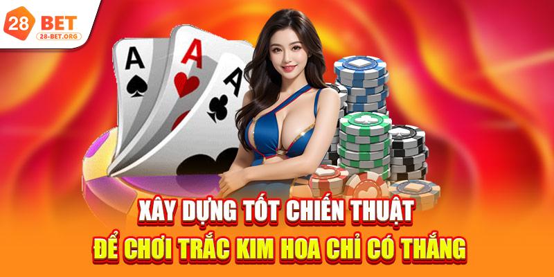Xây dựng tốt chiến thuật để chơi Trắc Kim Hoa chỉ có thắng